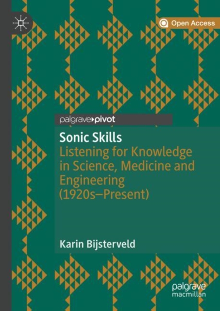 Sonic Skills : Listening for Knowledge in Science, Medicine and Engineering (1920s-Present), Hardback Book