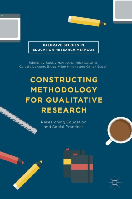 Constructing Methodology for Qualitative Research : Researching Education and Social Practices, Hardback Book
