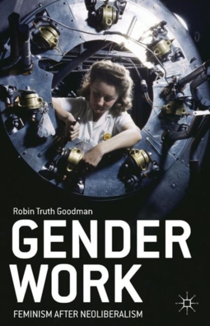 Gender Work : Feminism after Neoliberalism, Paperback / softback Book