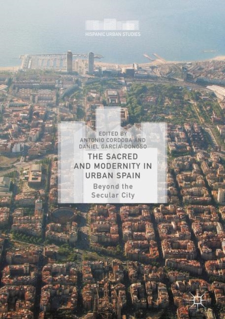 The Sacred and Modernity in Urban Spain : Beyond the Secular City, PDF eBook