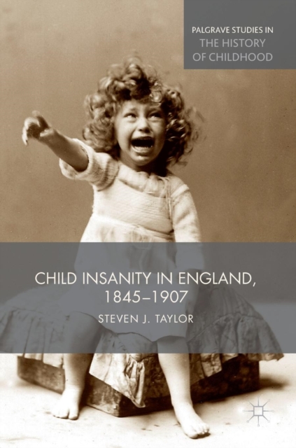 Child Insanity in England, 1845-1907, Hardback Book