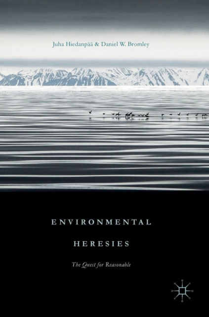 Environmental Heresies : The Quest for Reasonable, Hardback Book