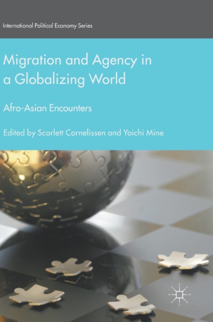 Migration and Agency in a Globalizing World : Afro-Asian Encounters, Hardback Book