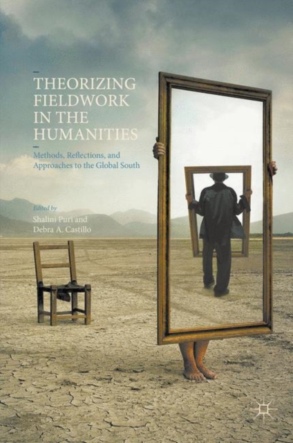Theorizing Fieldwork in the Humanities : Methods, Reflections, and Approaches to the Global South, Hardback Book