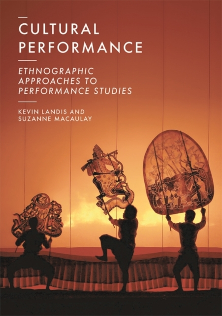 Cultural Performance : Ethnographic Approaches to Performance Studies, Hardback Book