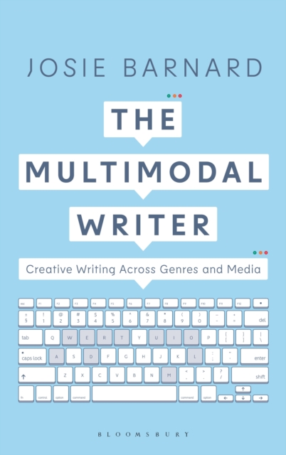The Multimodal Writer : Creative Writing Across Genres and Media, Paperback / softback Book