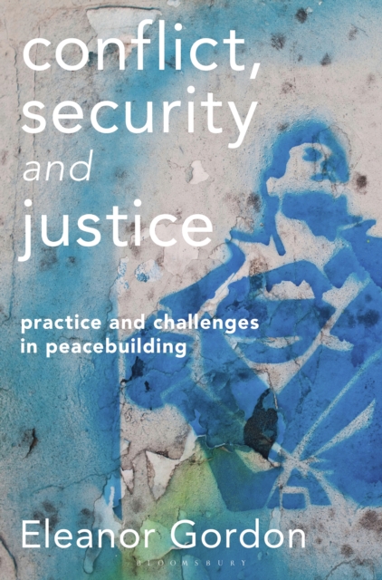 Conflict, Security and Justice : Practice and Challenges in Peacebuilding, PDF eBook
