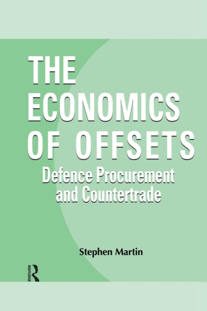 The Economics of Offsets : Defence Procurement and Coutertrade, Paperback / softback Book