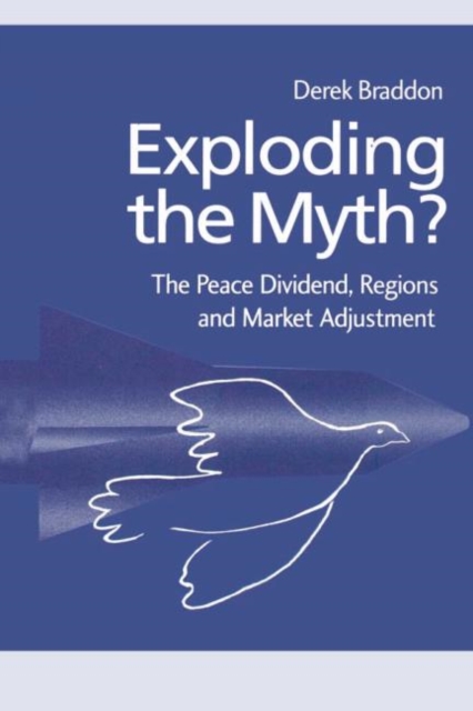 Exploding the Myth? : The Peace Dividend, Regions and Market Adjustment, Paperback / softback Book