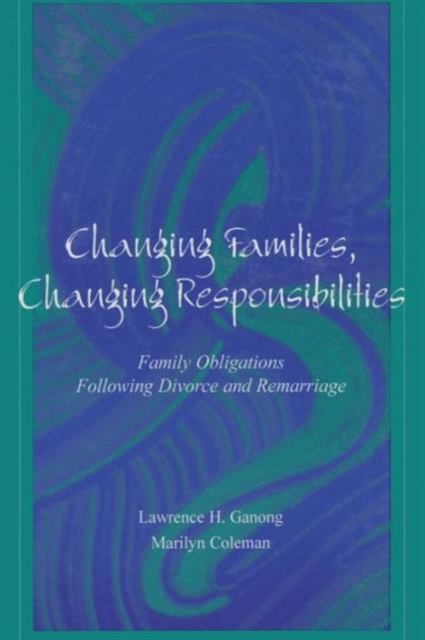 Changing Families, Changing Responsibilities : Family Obligations Following Divorce and Remarriage, Paperback / softback Book