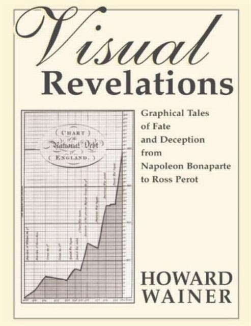 Visual Revelations : Graphical Tales of Fate and Deception From Napoleon Bonaparte To Ross Perot, Paperback / softback Book