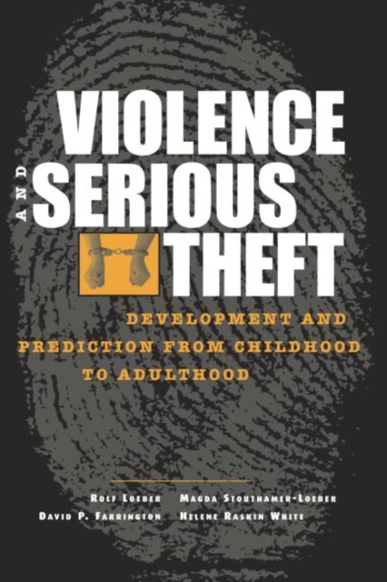 Violence and Serious Theft : Development and Prediction from Childhood to Adulthood, Paperback / softback Book