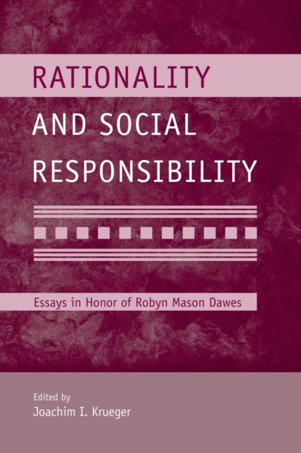 Rationality and Social Responsibility : Essays in Honor of Robyn Mason Dawes, Paperback / softback Book
