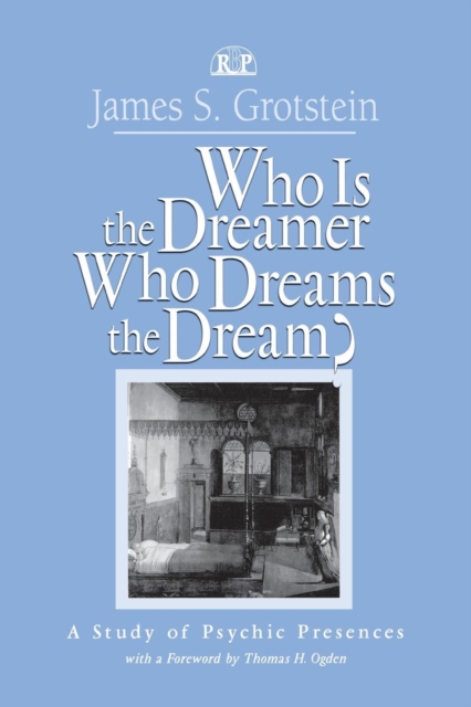 Who Is the Dreamer, Who Dreams the Dream? : A Study of Psychic Presences, Paperback / softback Book