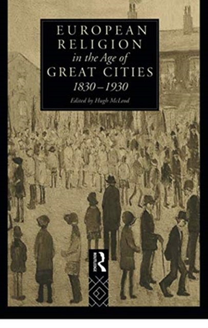 European Religion in the Age of Great Cities : 1830-1930, Paperback / softback Book