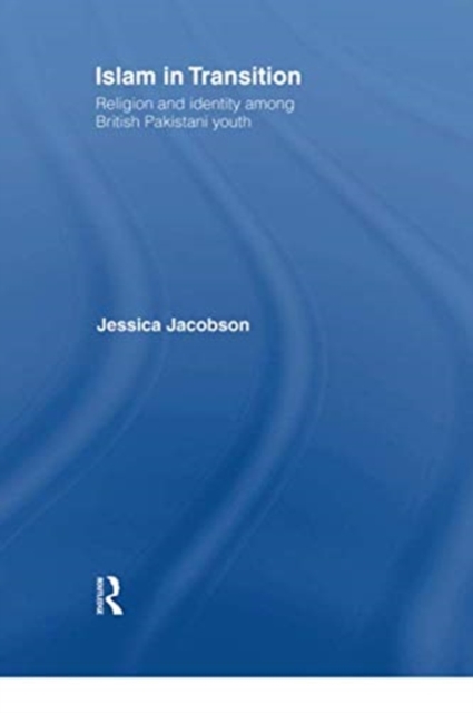 Islam in Transition : Religion and Identity among British Pakistani Youth, Paperback / softback Book