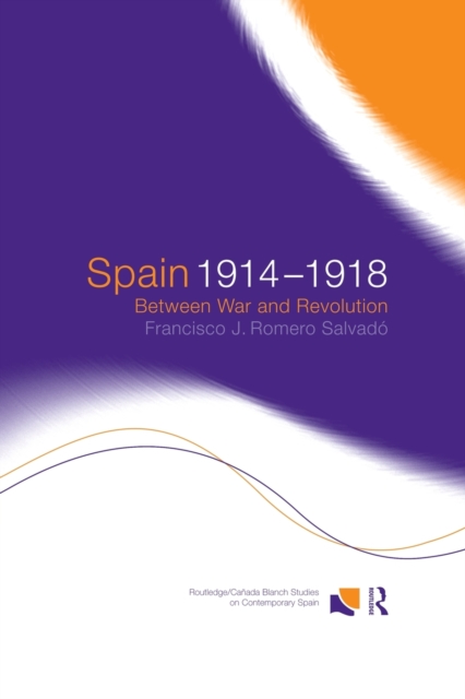 Spain 1914-1918 : Between War and Revolution, Paperback / softback Book