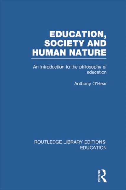 Education, Society and Human Nature (RLE Edu K) : An Introduction to the Philosophy of Education, Paperback / softback Book