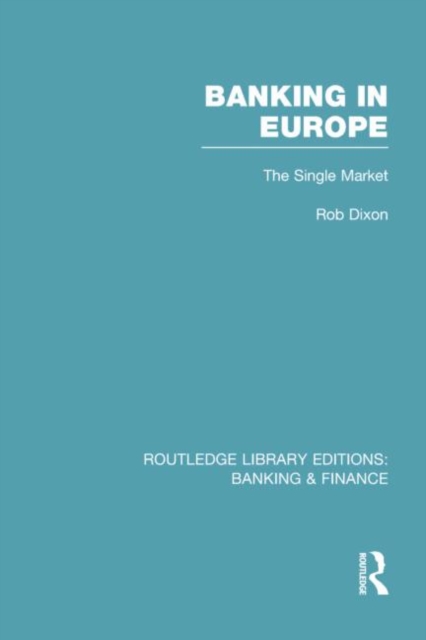 Banking in Europe (RLE Banking & Finance) : The Single Market, Paperback / softback Book
