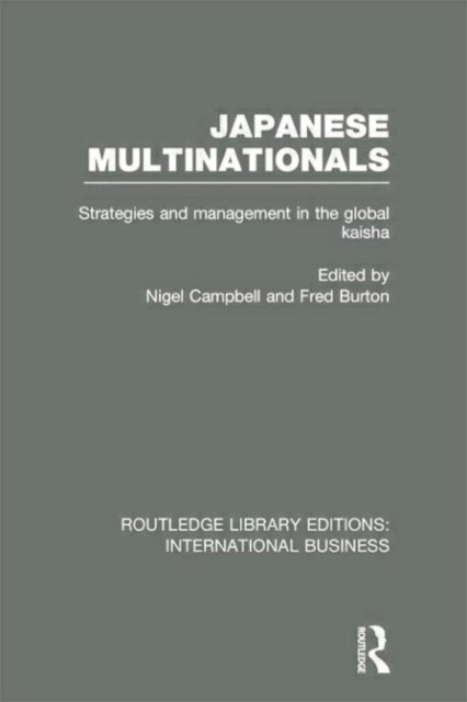 Japanese Multinationals (RLE International Business) : Strategies and Management in the Global Kaisha, Paperback / softback Book