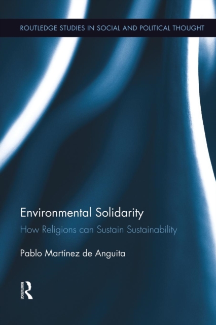 Environmental Solidarity : How Religions Can Sustain Sustainability, Paperback / softback Book