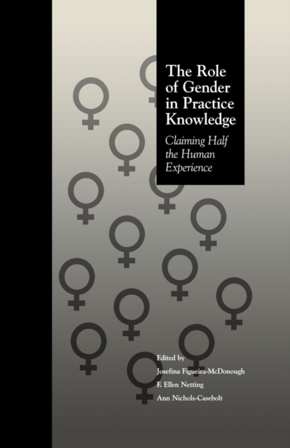 The Role of Gender in Practice Knowledge : Claiming Half the Human Experience, Paperback / softback Book