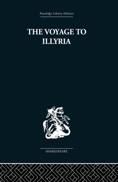 The Voyage to Illyria : A New Study of Shakespeare, Paperback / softback Book
