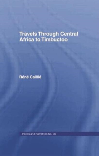 Travels Through Central Africa to Timbuctoo and Across the Great Desert to Morocco, 1824-28 : to Morocco, 1824-28, Paperback / softback Book