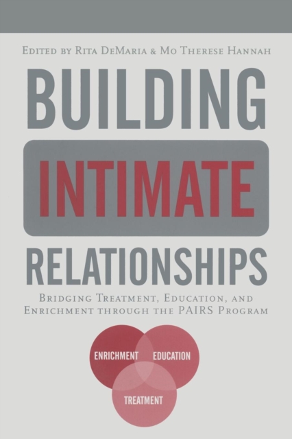 Building Intimate Relationships : Bridging Treatment, Education, and Enrichment Through the PAIRS Program, Paperback / softback Book
