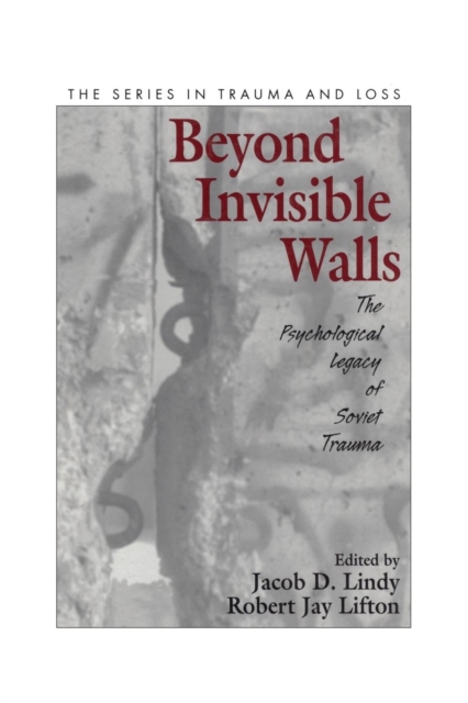 Beyond Invisible Walls : The Psychological Legacy of Soviet Trauma, East European Therapists and Their Patients, Paperback / softback Book