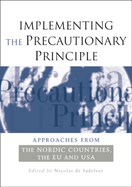 Implementing the Precautionary Principle : Approaches from the Nordic Countries, EU and USA, Paperback / softback Book