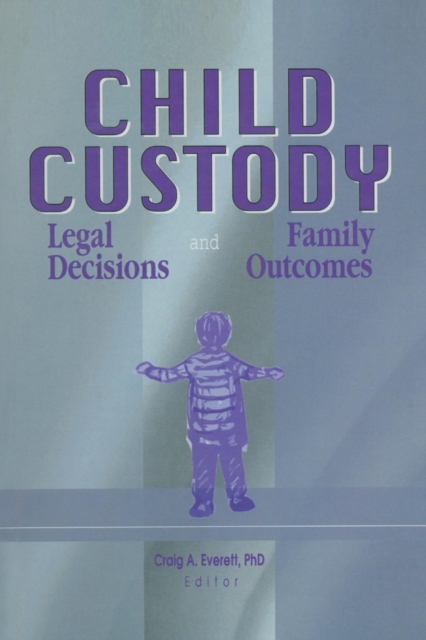 Child Custody : Legal Decisions and Family Outcomes, Paperback / softback Book