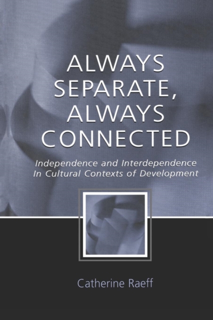 Always Separate, Always Connected : Independence and Interdependence in Cultural Contexts of Development, Paperback / softback Book