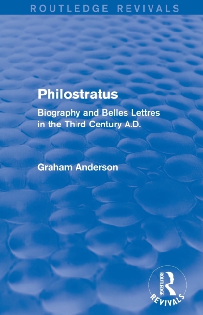 Philostratus (Routledge Revivals) : Biography and Belles Lettres in the Third Century A.D., Paperback / softback Book