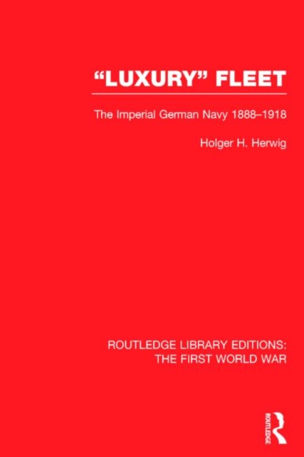 Luxury Fleet : The Imperial German Navy 1888-1918, Hardback Book