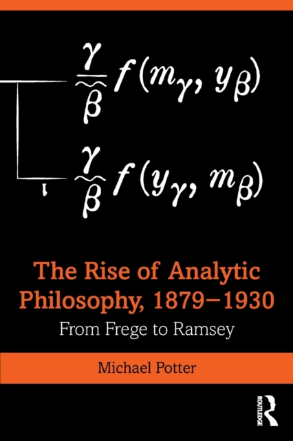 The Rise of Analytic Philosophy, 1879–1930 : From Frege to Ramsey, Paperback / softback Book