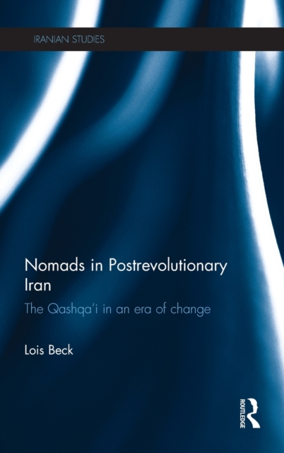 Nomads in Postrevolutionary Iran : The Qashqa'i in an Era of Change, Hardback Book