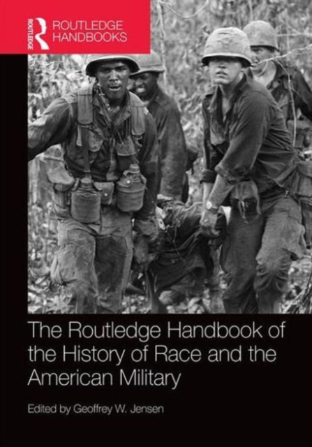 The Routledge Handbook of the History of Race and the American Military, Hardback Book
