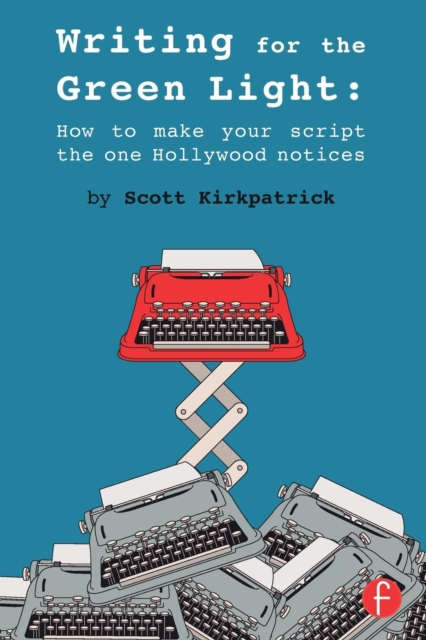Writing for the Green Light : How to Make Your Script the One Hollywood Notices, Paperback / softback Book