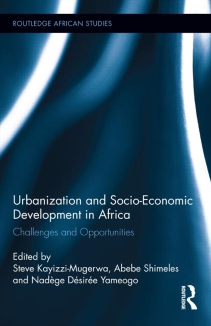 Urbanization and Socio-Economic Development in Africa : Challenges and Opportunities, Hardback Book
