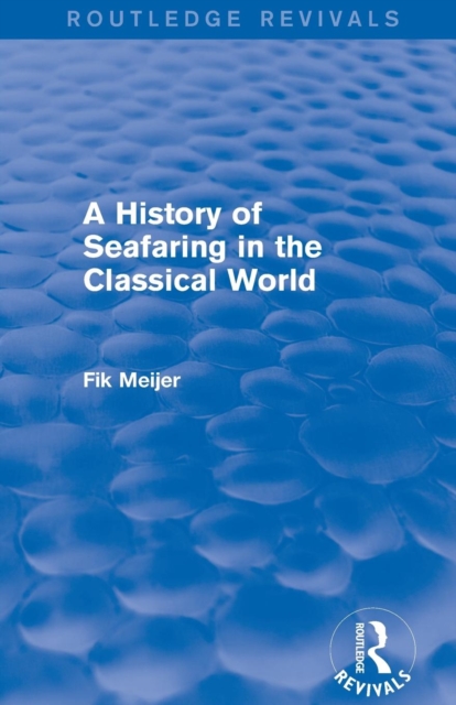 A History of Seafaring in the Classical World (Routledge Revivals), Paperback / softback Book