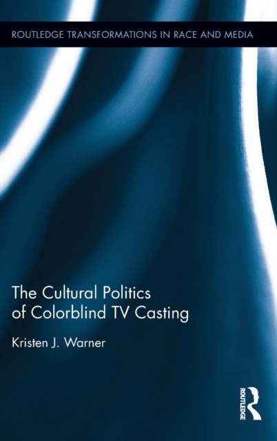 The Cultural Politics of Colorblind TV Casting, Hardback Book
