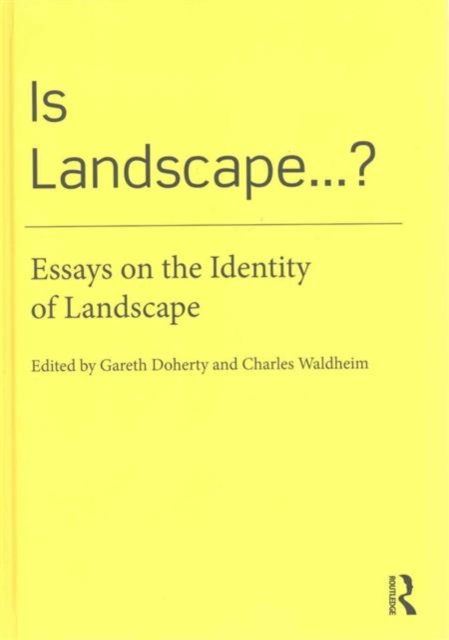 Is Landscape... ? : Essays on the Identity of Landscape, Hardback Book