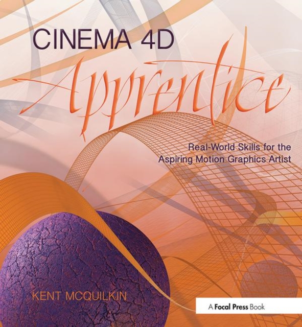 Cinema 4D Apprentice : Real-World Skills for the Aspiring Motion Graphics Artist, Paperback / softback Book