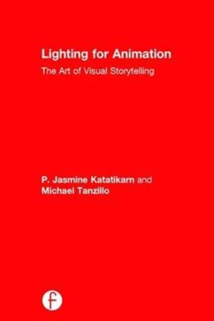 Lighting for Animation : The Art of Visual Storytelling, Hardback Book