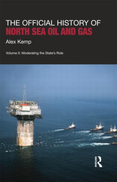 The Official History of North Sea Oil and Gas : Vol. II: Moderating the State’s Role, Paperback / softback Book