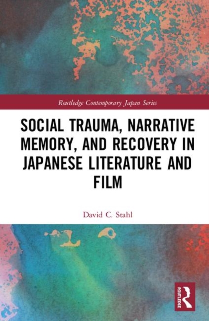 Social Trauma, Narrative Memory, and Recovery in Japanese Literature and Film, Hardback Book