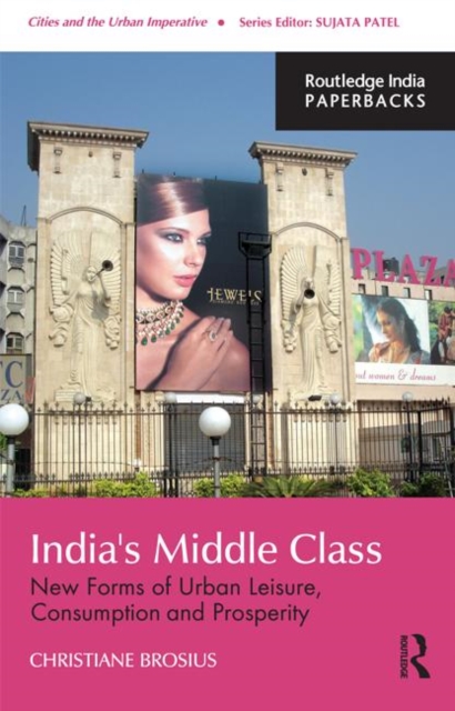 India's Middle Class : New Forms of Urban Leisure, Consumption and Prosperity, Paperback / softback Book