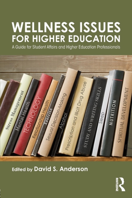 Wellness Issues for Higher Education : A Guide for Student Affairs and Higher Education Professionals, Paperback / softback Book