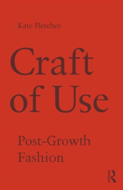 Craft of Use : Post-Growth Fashion, Paperback / softback Book